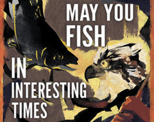 May You Fish in Interesting Times May You Fish in Interesting Times